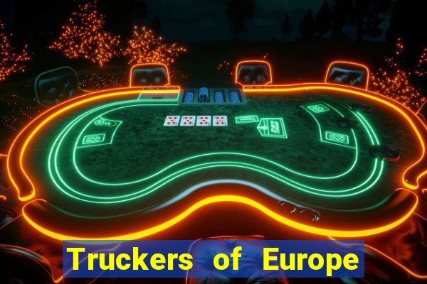 Truckers of Europe 3 dinheiro infinito